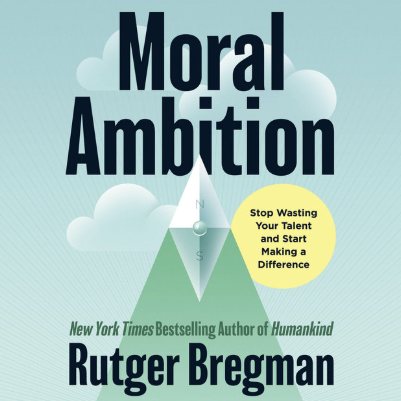 Cover of Moral Ambition: Stop Wasting Your Talent and Start Making a Difference